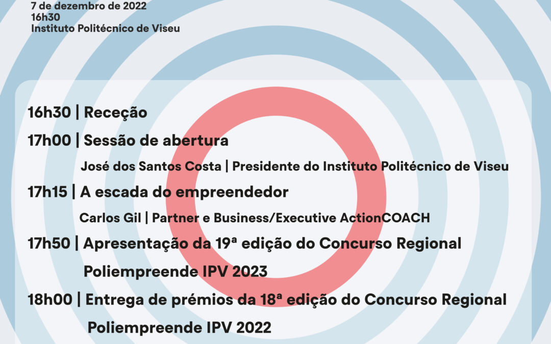 SESSÃO DE ENTREGA DE PRÉMIOS CONCURSO REGIONAL POLIEMPREENDE IPV 2022 E LANÇAMENTO DA 19ª EDIÇÃO DO CONCURSO REGIONAL POLIEMPREENDE IPV 2023